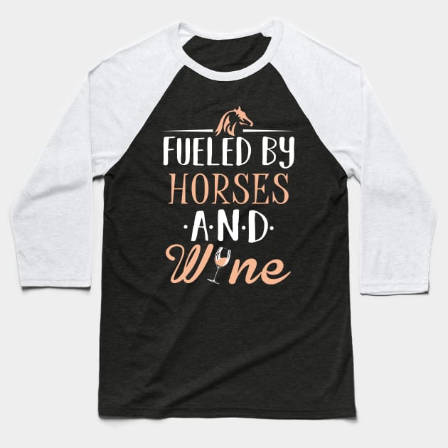 Fueled by Horses and Wine Baseball T-Shirt by KsuAnn